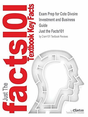 Just the Facts101 Exam Prep for Cote Divoire Investment and Business Guide