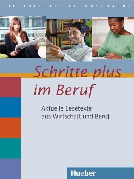 Pepe, Raffaella Schritte plus im Beruf: Aktuelle Lesetexte aus Wirtschaft und Beruf.Deutsch als Fremdsprache / Lesetexte: Zusatzmaterial zu 'Schritte plus' Bd.2-6. Niveau A1/2-B1/2