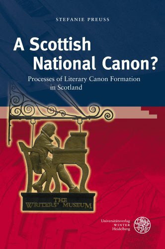 Preuss, Stefanie A Scottish National Canon?: Processes of Literary Canon Formation in Scotland (Anglistische Forschungen, Band 427)