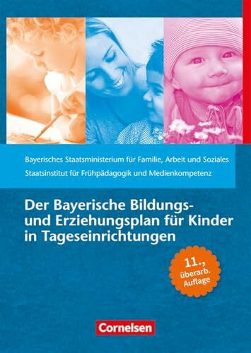 Staatsinstitut für Frühpädagogik und Medienkompetenz (IFP) Der Bayerische Bildungs- und Erziehungsplan für Kinder in Tageseinrichtungen: 11. überarbeitete Auflage (Bildungs- und Erziehungspläne)