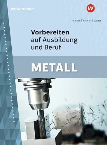 Ketteler, Karl-Heinz Vorbereiten auf Ausbildung und Beruf: Metall Schulbuch