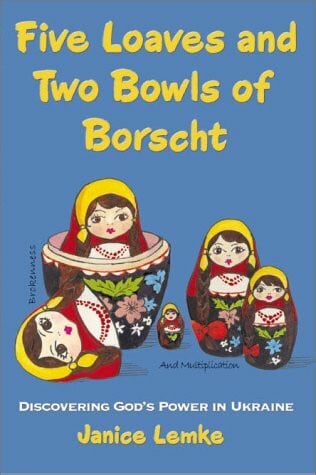 Lemke, Janice Five Loaves and Two Bowls of Borscht: Discovering God's Power in Ukraine