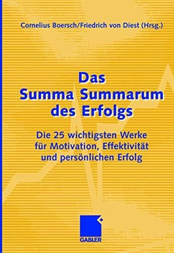 von Dienst, Friedrich Das Summa Summarum des Erfolgs: Die 25 wichtigsten Werke für Motivation, Effektivität und persönlichen Erfolg