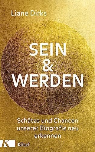 Dirks, Liane Sein & Werden: Schätze und Chancen unserer Biografie neu erkennen