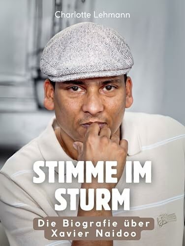 Lehmann, Charlotte Stimme im Sturm: Die Biografie über Xavier Naidoo. Komplett in Farbe
