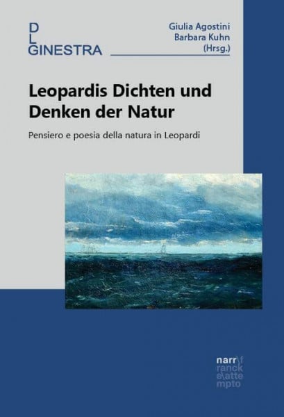 Agostini, Giulia Leopardis Dichten und Denken der Natur: Pensiero e poesia della natura in Leopardi (Ginestra. Periodikum der Deutschen Leopardi-Gesellschaft)