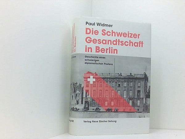 Widmer, Paul Die Schweizer Gesandtschaft in Berlin