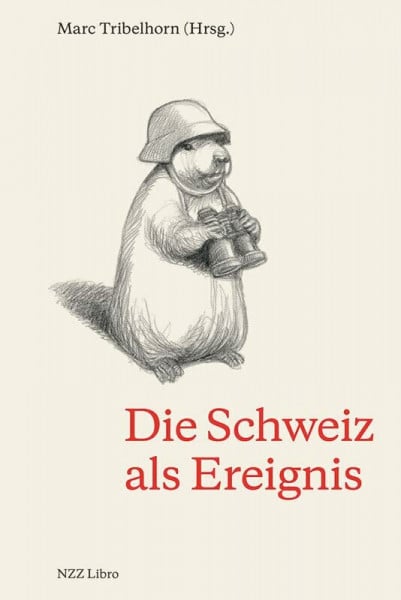 Tribelhorn, Marc Die Schweiz als Ereignis: 50 Episoden aus der jüngeren Geschichte