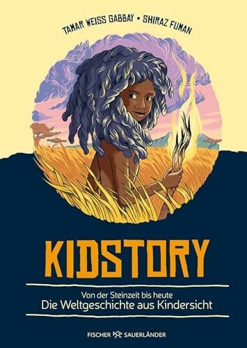 Birkenhauer, Anne Kidstory: Von der Steinzeit bis heute – Die Weltgeschichte aus Kindersicht | Besonderes Weihnachtsgeschenk für die ganze Familie: Kinderwissen in spannenden Geschichten