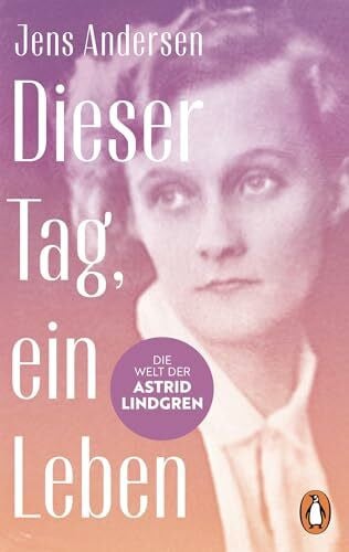 Sonnenberg, Ulrich Dieser Tag, ein Leben: Die Welt der Astrid Lindgren