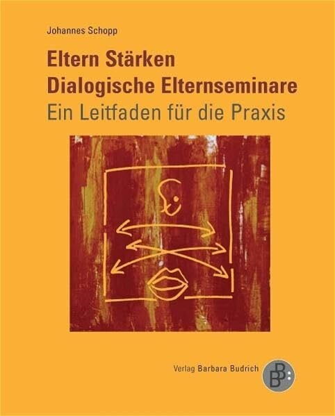 Tschöpe-Scheffler, Sigrid Eltern Stärken: Dialogische Elternseminare: Ein Leitfaden für die Praxis