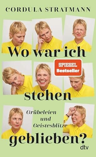 Stratmann, Cordula Wo war ich stehen geblieben?: Grübeleien und Geistesblitze | »Wenn Sie nichts Besseres zu tun haben, lesen Sie dieses Buch. Dann haben Sie nichts Besseres mehr zu tun!« Bjarne Mädel
