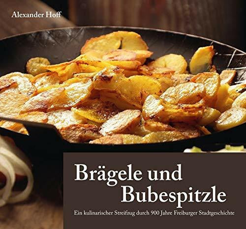 Hoff, Alexander Brägele und Bubespitzle: Ein kulinarischer Streifzug durch 900 Jahre Freiburger Stadtgeschichte