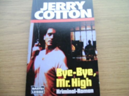 Cotton, Jerry Bye-bye, Mr. High (Jerry Cotton. Bastei Lübbe Taschenbücher)