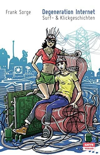 Sorge, Frank Degeneration Internet: Surf- & Klickgeschichten