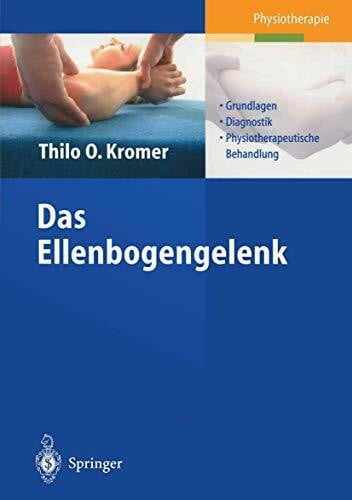 Kromer, Thilo O. Das Ellenbogengelenk: Grundlagen, Diagnostik, physiotherapeutische Behandlung
