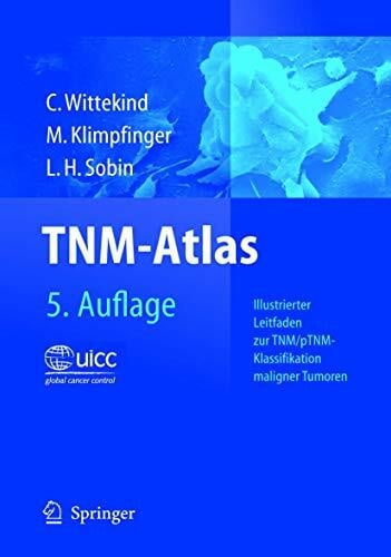 Klimpfinger, Martin TNM-Atlas: Illustrierter Leitfaden zur TNM/pTNM-Klassifikation maligner Tumoren