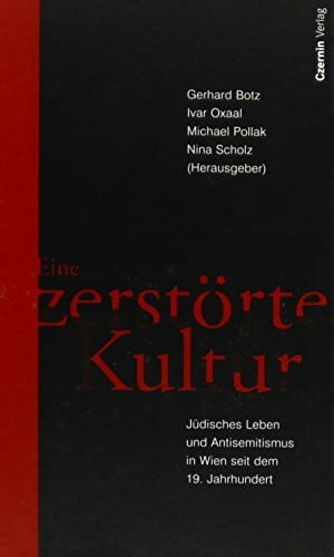 Pollak, Michael Eine zerstörte Kultur: Jüdisches Leben und Antisemitismus in Wien seit dem 19. Jahrhundert