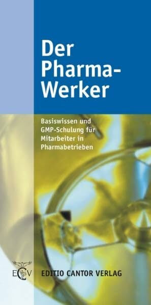 Schwarz, Peter Der Pharma-Werker: Basiswissen und GMP-Schulung für Mitarbeiter in Pharmabetrieben (Der Pharmazeutische Betrieb)