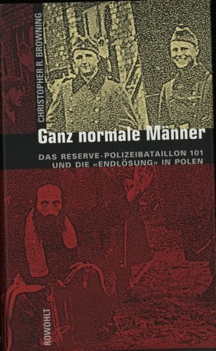 Krause, Jürgen Peter Ganz normale Männer: Das Reserve-Polizeibataillon 101 und die 'Endlösung' in Polen