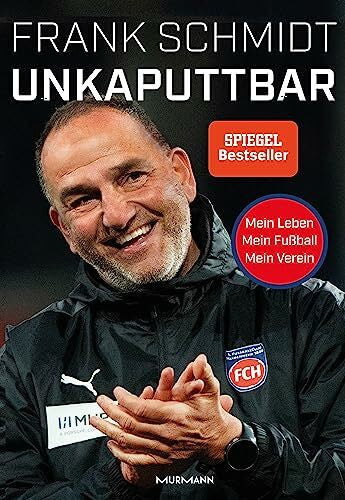 Schmidt, Frank Unkaputtbar: Mein Leben, mein Fußball, mein Verein.