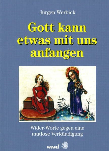 Werbick, Jürgen Gott kann etwas mit uns anfangen: Widerworte gegen eine mutlose Verkündigung