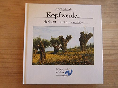 Staudt, Erich Kopfweiden: Herkunft, Nutzung, Pflege