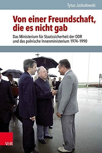 Tytus Von einer Freundschaft, die es nicht gab: Das Ministerium für Staatssicherheit der DDR und das polnische Innenministerium 1974–1990 (Analysen und ... Demokratischen Republik (BStU), Band 57)