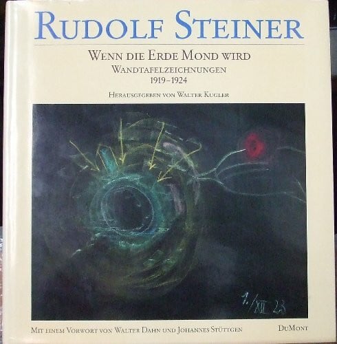 Stüttgen, Johannes Wenn die Erde Mond wird: Wandtafelzeichnungen zu Vorträgen, 1919-1924. Textauszüge aus dem Vortragswerk