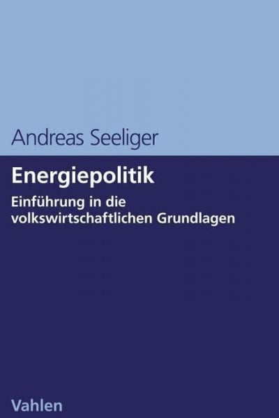Seeliger, Andreas Energiepolitik: Einführung in die volkswirtschaftlichen Grundlagen