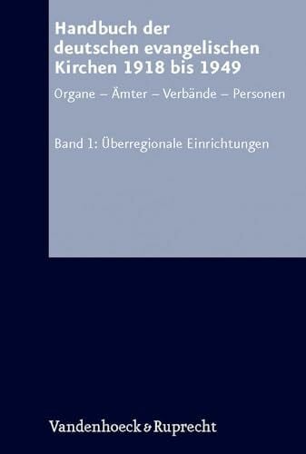 Siegfried Hermle Arbeiten zur Kirchlichen Zeitgeschichte. Reihe A: Quellen, Band 018: Handbuch der deutschen evangelischen Kirchen 1918 bis 1949, Bd.1 : Überregionale ... Personen. Bd. 1: Überregionale Einrichtungen