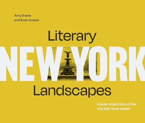 Evans, Amy Literary Landscapes: New York: A stunning new book-lover’s tour of the city that never sleeps