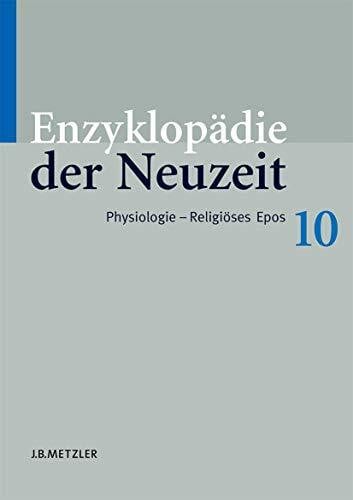 Jaeger, Friedrich Enzyklopädie der Neuzeit: Band 10: Physiologie–Religiöses Epos (Enzyklopadie Der Neuzeit, Band 10)