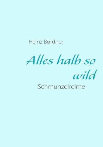 Bördner, Heinz Alles halb so wild: Schmunzelreime