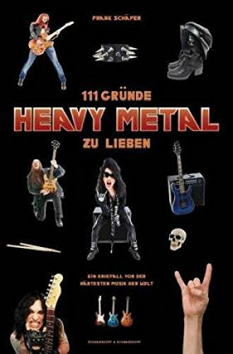 Schäfer, Frank 111 Gründe, Heavy Metal zu lieben - Erweiterte Ausgabe: Ein Kniefall vor der härtesten Musik der Welt - Mit 33 brandheißen Bonusgründen