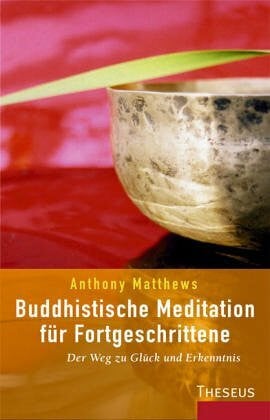 Matthews, Anthony Buddhistische Meditation für Fortgeschrittene: Der Weg zu Glück und Erkenntnis