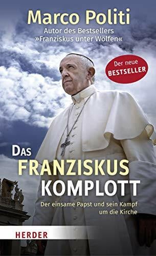 Politi, Marco Das Franziskus-Komplott: Der einsame Papst und sein Kampf um die Kirche