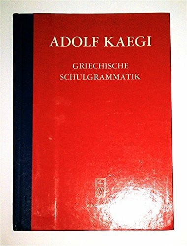 Adolf Kaegi Kurzgefasste griechische Schulgrammatik