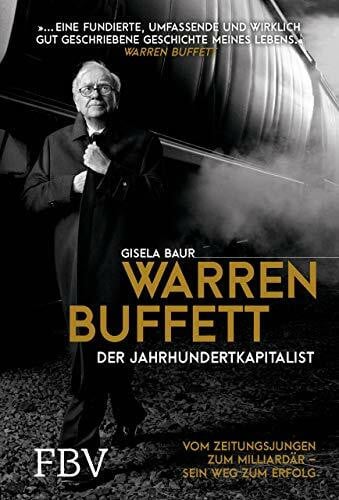 Baur, Gisela Warren Buffett – Der Jahrhundertkapitalist: Vom Zeitungsjungen zum Milliardär – sein Weg zum Erfolg