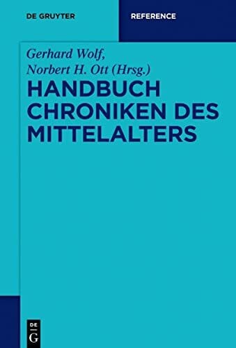 Ott, Norbert H. Handbuch Chroniken des Mittelalters (De Gruyter Reference)