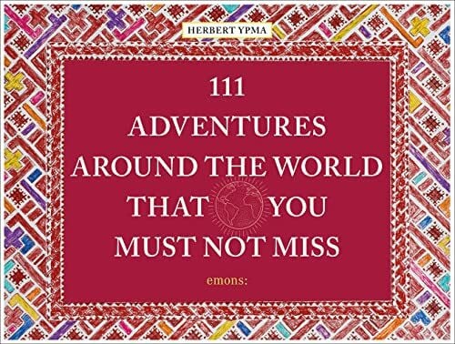Ympa, Herbert 111 Adventures around the World That You Must Not Miss: Travel Guide