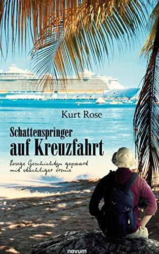 Rose, Kurt Schattenspringer auf Kreuzfahrt: Rosege Geschichten gepaart mit stachliger Ironie