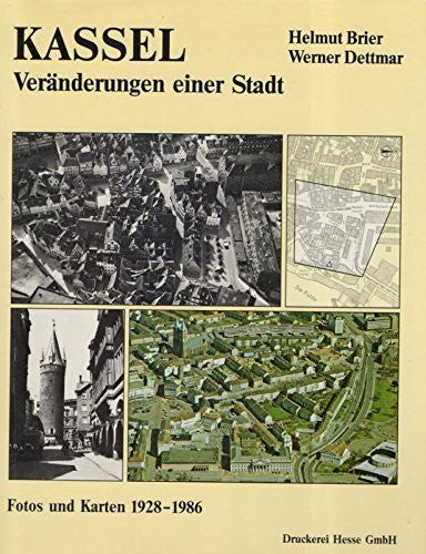 Dettmar, Werner Kassel - Veränderungen einer Stadt. Fotos und Karten 1928-1986