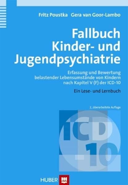 Goor-Lambo, Gera van Fallbuch Kinder- und Jugendpsychiatrie: Erfassung und Bewertung belastender Lebensumstände von Kindern nach Kapitel V (F) der ICD-10. Ein Lese- und Lernbuch