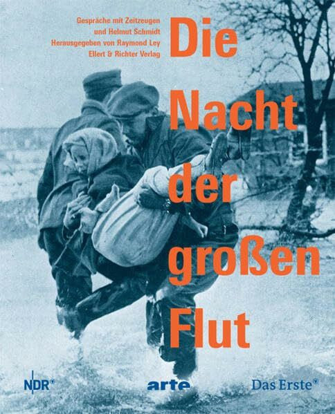 Raymond Ley Die Nacht der großen Flut. Gespräche mit Zeitzeugen und Helmut Schmidt