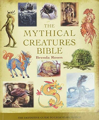 Rosen, Brenda The Mythical Creatures Bible: The Definitive Guide to Legendary Beings (Mind Body Spirit Bibles)
