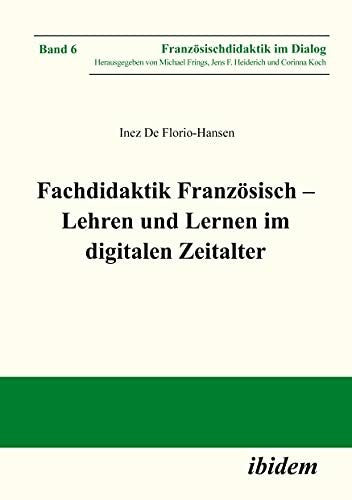 Heiderich, Jens F Fachdidaktik Französisch – Lehren und Lernen im digitalen Zeitalter (Französischdidaktik im Dialog)