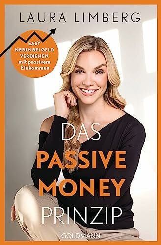 Limberg, Laura Das Passive Money-Prinzip: Easy nebenbei Geld verdienen mit passivem Einkommen