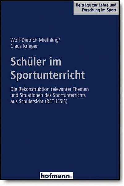 Miethling, Wolf D Schüler im Sportunterricht: Die Rekonstruktion relevanter Themen und Situationen des Sportunterrichts aus Schülersicht (RETHESIS) (Beiträge zur Lehre und Forschung im Sport)