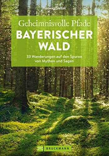 Herwig Slezak Bruckmann Wanderführer – Geheimnisvolle Pfade Bayerischer Wald: 33 Wanderungen auf den Spuren von Mythen und Sagen. Inkl. GPS-Tracks zum Download.